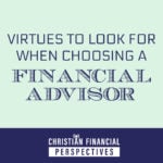 Christian Financial Perspectives Podcast Cover Art titled Virtues to Look for when Choosing a Financial Advisor