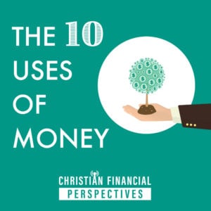 Christian Financial Perspectives Podcast Cover Art of cartoon hand holding money tree titled The 10 Uses of Money