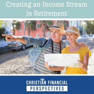 Episode 9 Creating an Income Stream in Retirement Christian Financial Perspectives Podcast Cover Art of retired couple traveling titled Creating an Income Stream in Retirement
