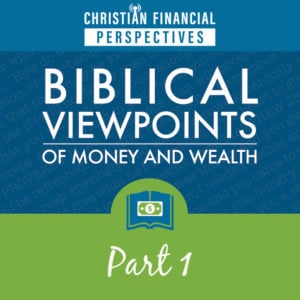 Biblical Viewpoints of Money and Wealth Part 1
