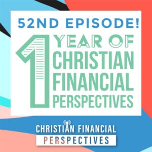 One Year of Christian Financial Perspectives Podcast