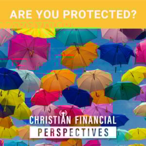 Several umbrellas with title Are You Protected Christian Financial Perspectives Podcast Cover Art