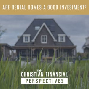 2 story home with the title are rental homes a good investment from Christian Financial Perspectives podcast