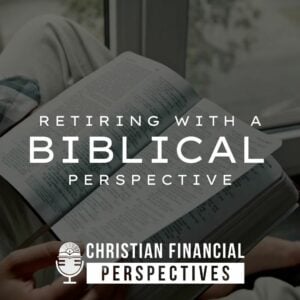 Retiring with a biblical perspective PODCAST cover photo