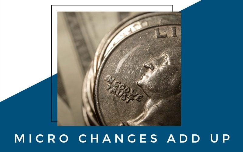Micro Changes Add Up