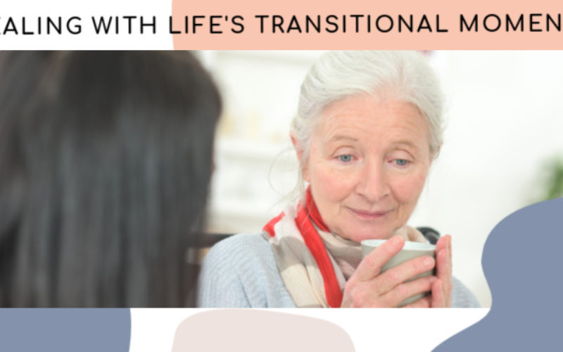 Dealing With Life’s Transitional Moments