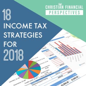 Christian Financial Perspectives Podcast Cover Art of tax sheet graphs and tables titled 18 Income Tax Strategies for 2018