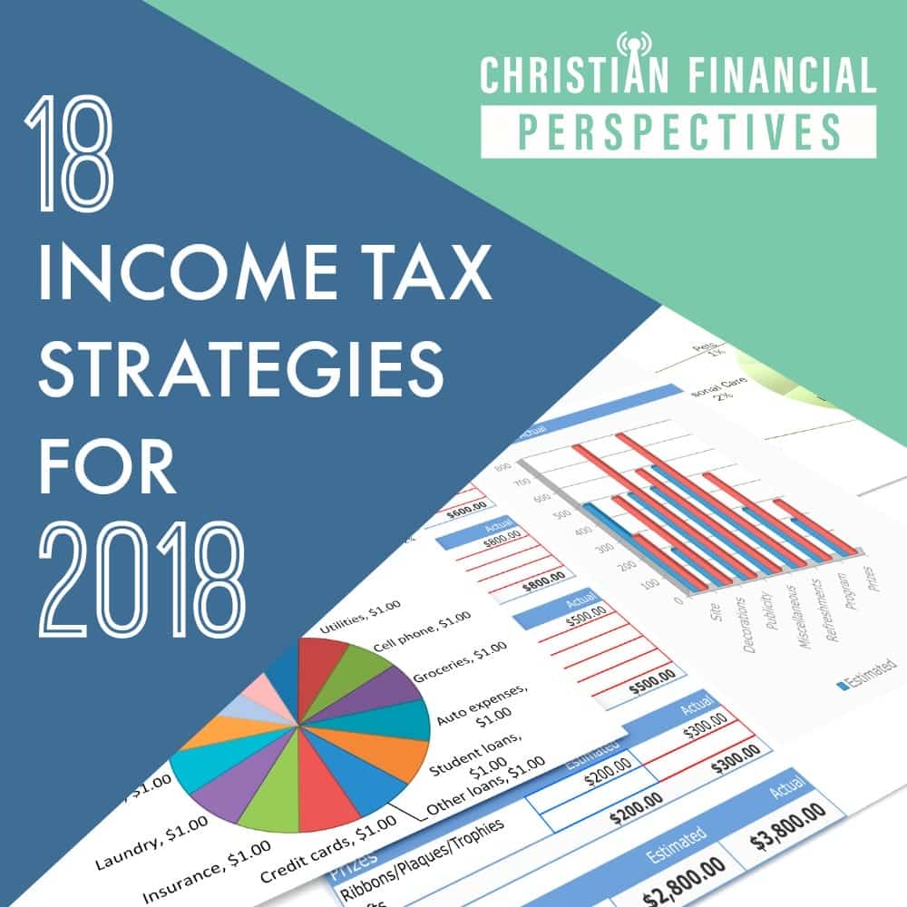 Christian Financial Perspectives Podcast Cover Art of tax sheet graphs and tables titled 18 Income Tax Strategies for 2018