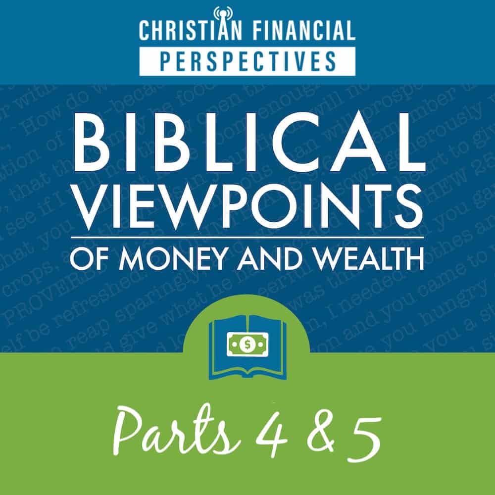 Biblical Viewpoints of Money and Wealth Parts 4 and 5