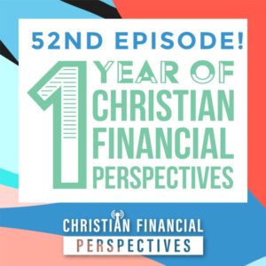 One Year of Christian Financial Perspectives Podcast